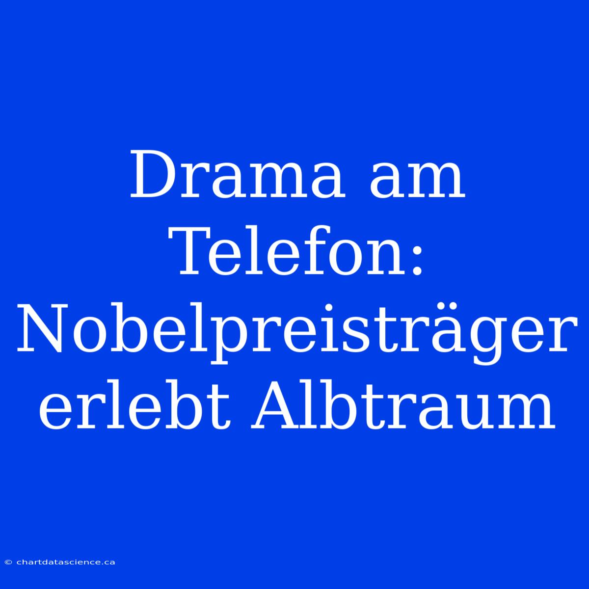 Drama Am Telefon: Nobelpreisträger Erlebt Albtraum