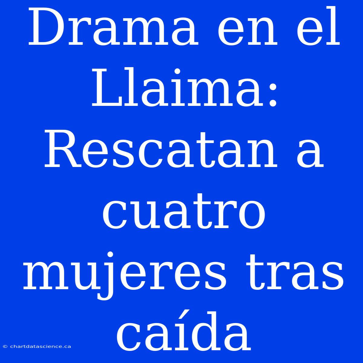 Drama En El Llaima: Rescatan A Cuatro Mujeres Tras Caída