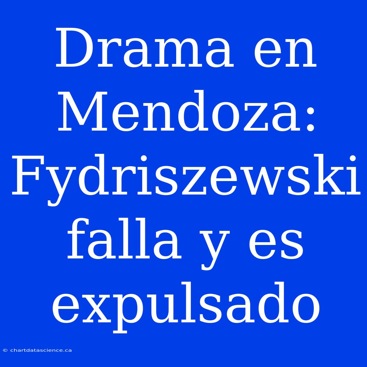 Drama En Mendoza: Fydriszewski Falla Y Es Expulsado