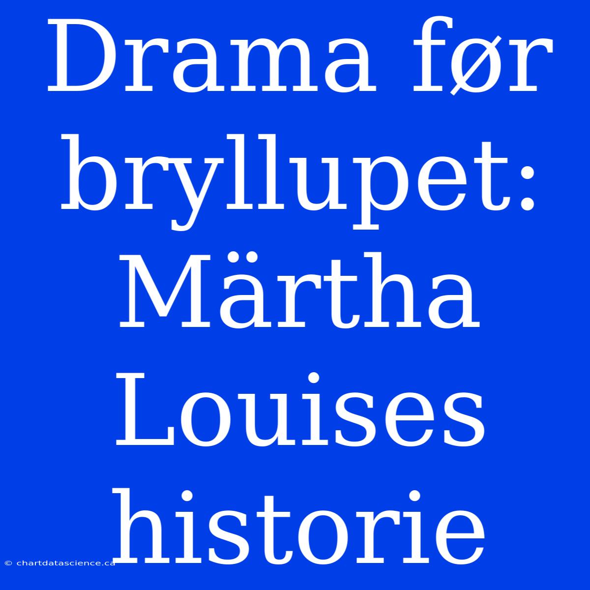 Drama Før Bryllupet: Märtha Louises Historie