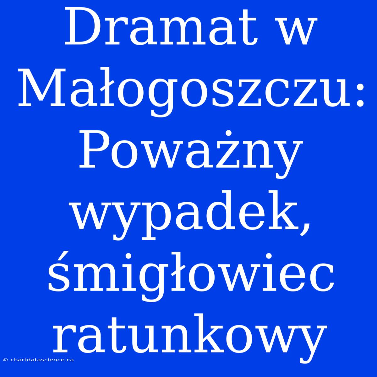 Dramat W Małogoszczu: Poważny Wypadek, Śmigłowiec Ratunkowy