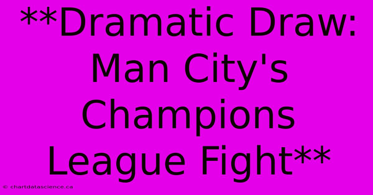 **Dramatic Draw: Man City's Champions League Fight**