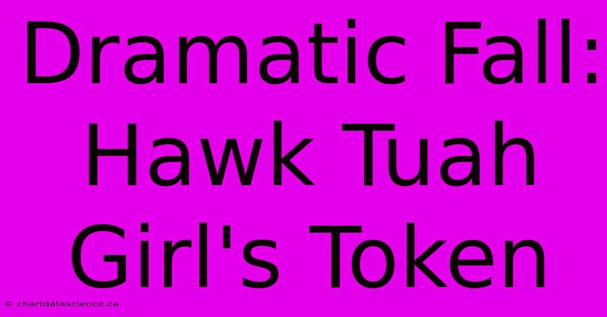 Dramatic Fall: Hawk Tuah Girl's Token