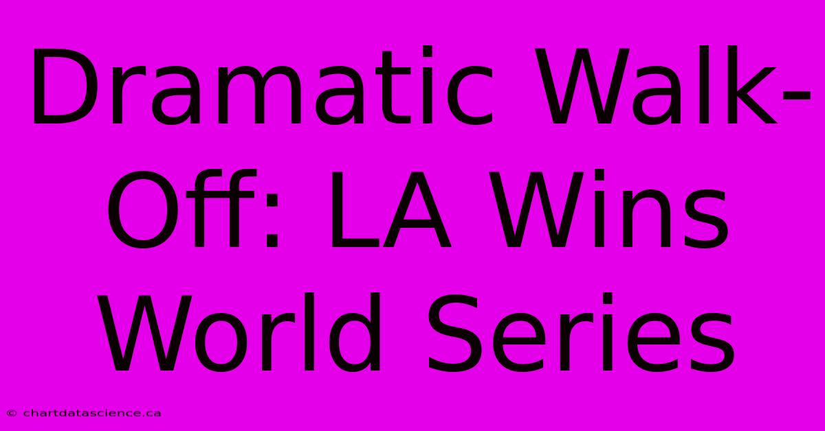 Dramatic Walk-Off: LA Wins World Series