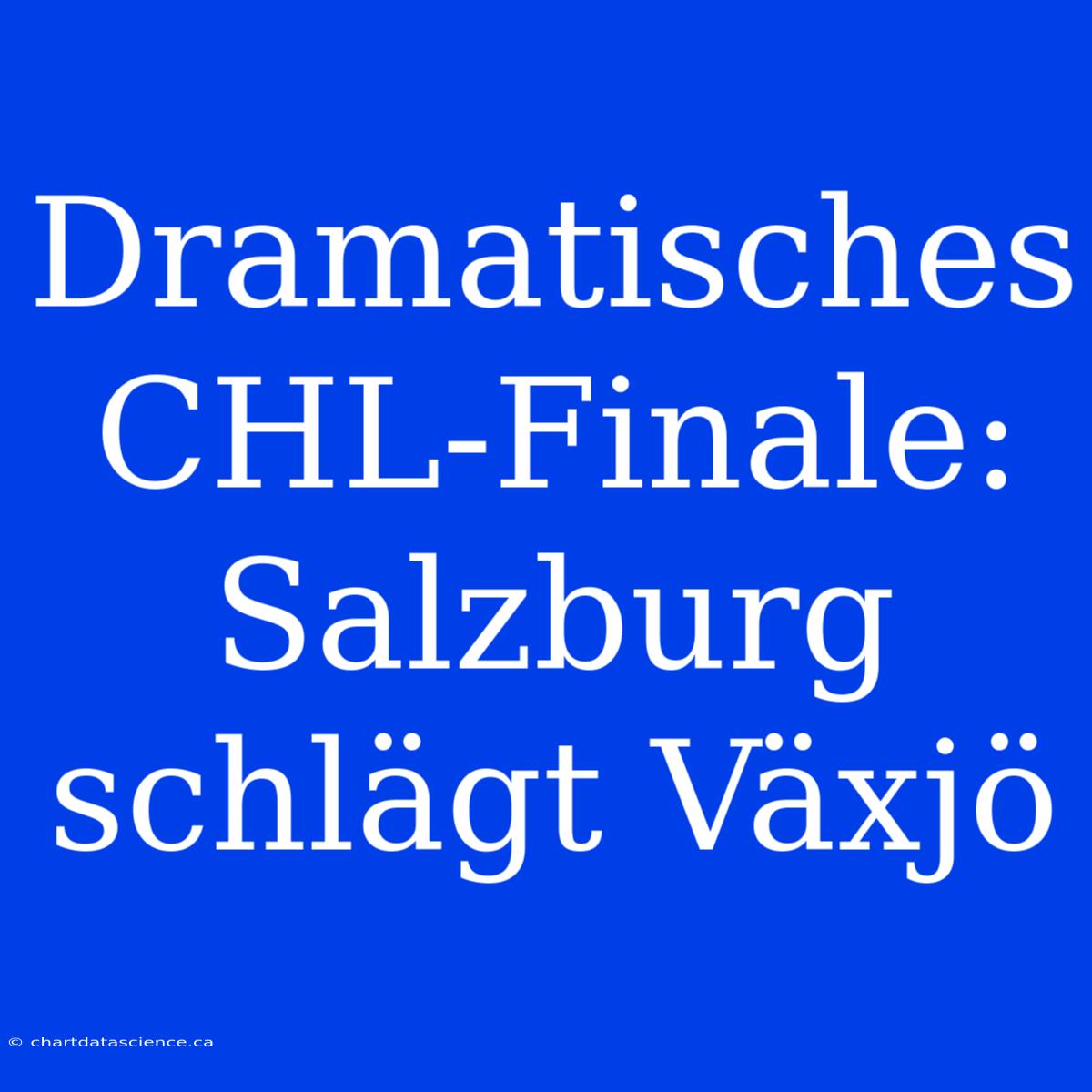 Dramatisches CHL-Finale: Salzburg Schlägt Växjö