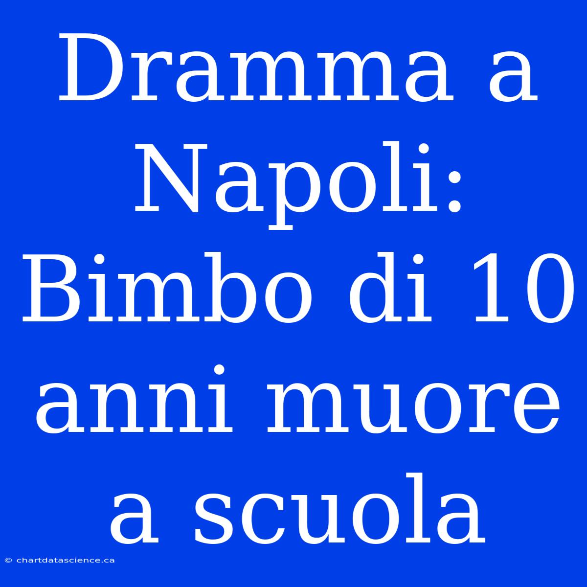 Dramma A Napoli: Bimbo Di 10 Anni Muore A Scuola