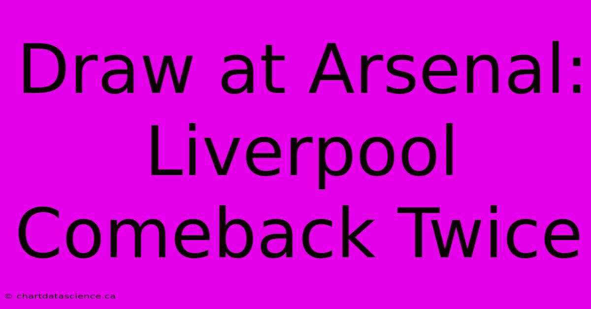 Draw At Arsenal: Liverpool Comeback Twice