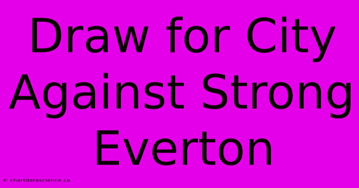 Draw For City Against Strong Everton