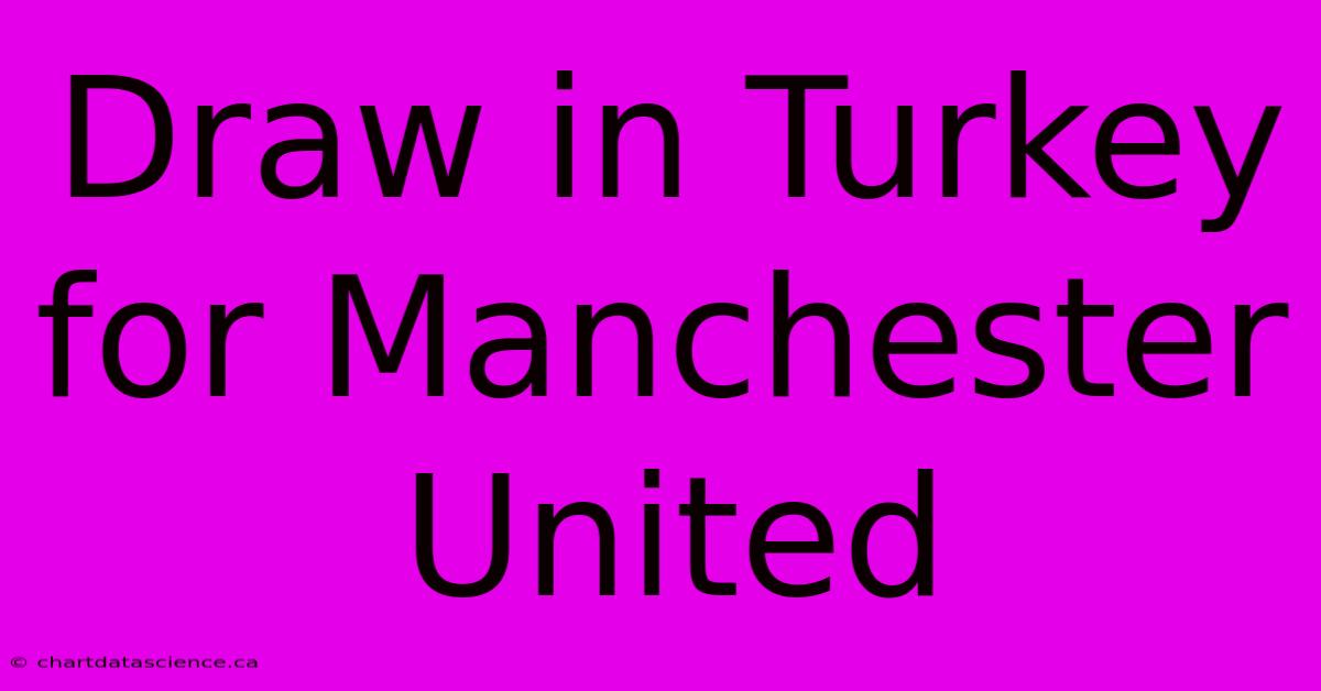 Draw In Turkey For Manchester United