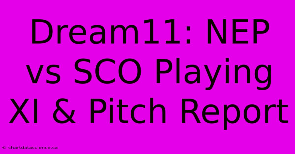 Dream11: NEP Vs SCO Playing XI & Pitch Report