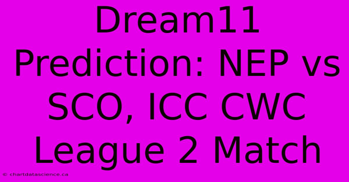 Dream11 Prediction: NEP Vs SCO, ICC CWC League 2 Match