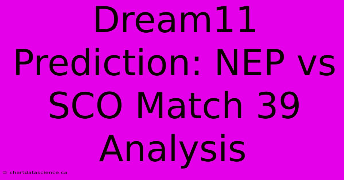 Dream11 Prediction: NEP Vs SCO Match 39 Analysis 