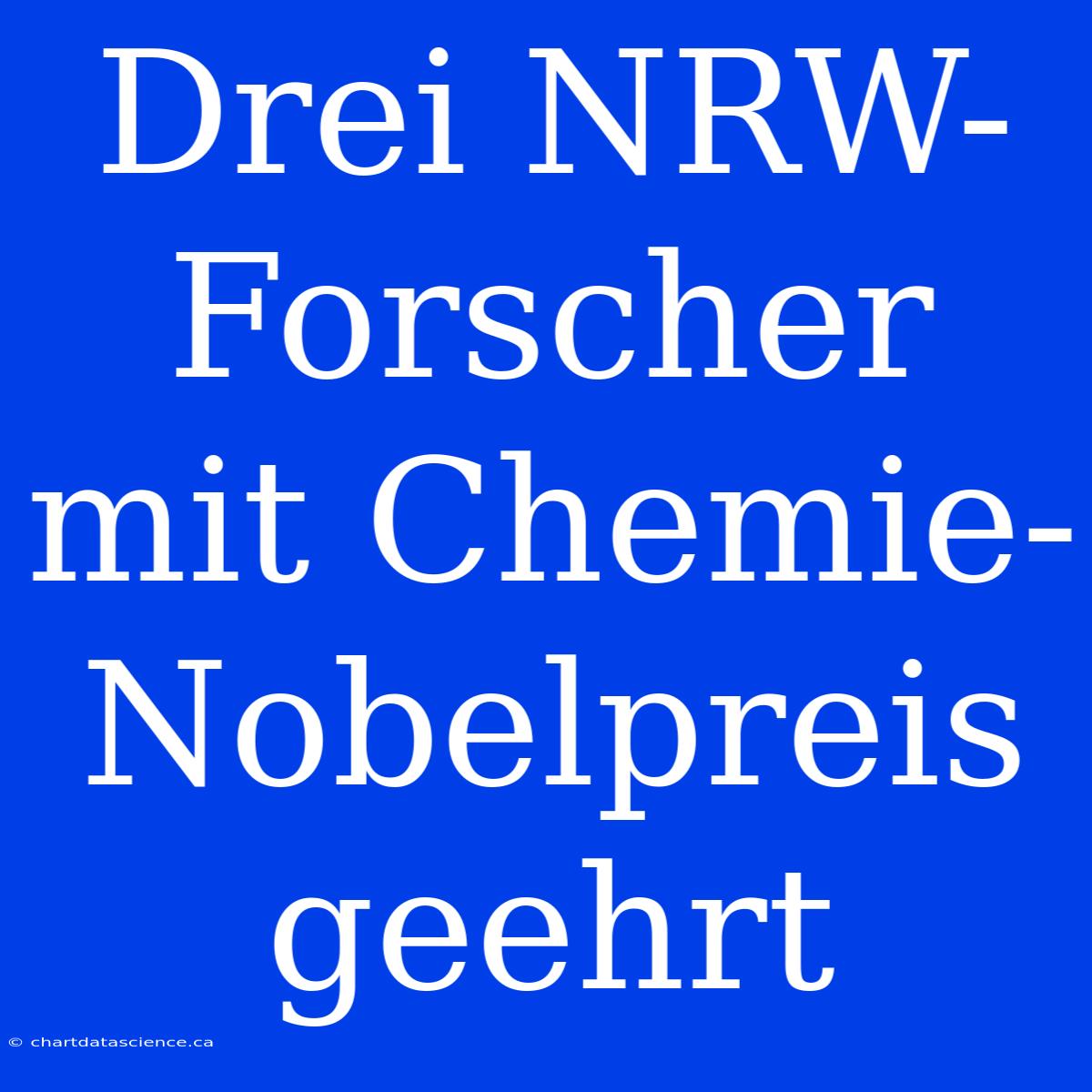 Drei NRW-Forscher Mit Chemie-Nobelpreis Geehrt