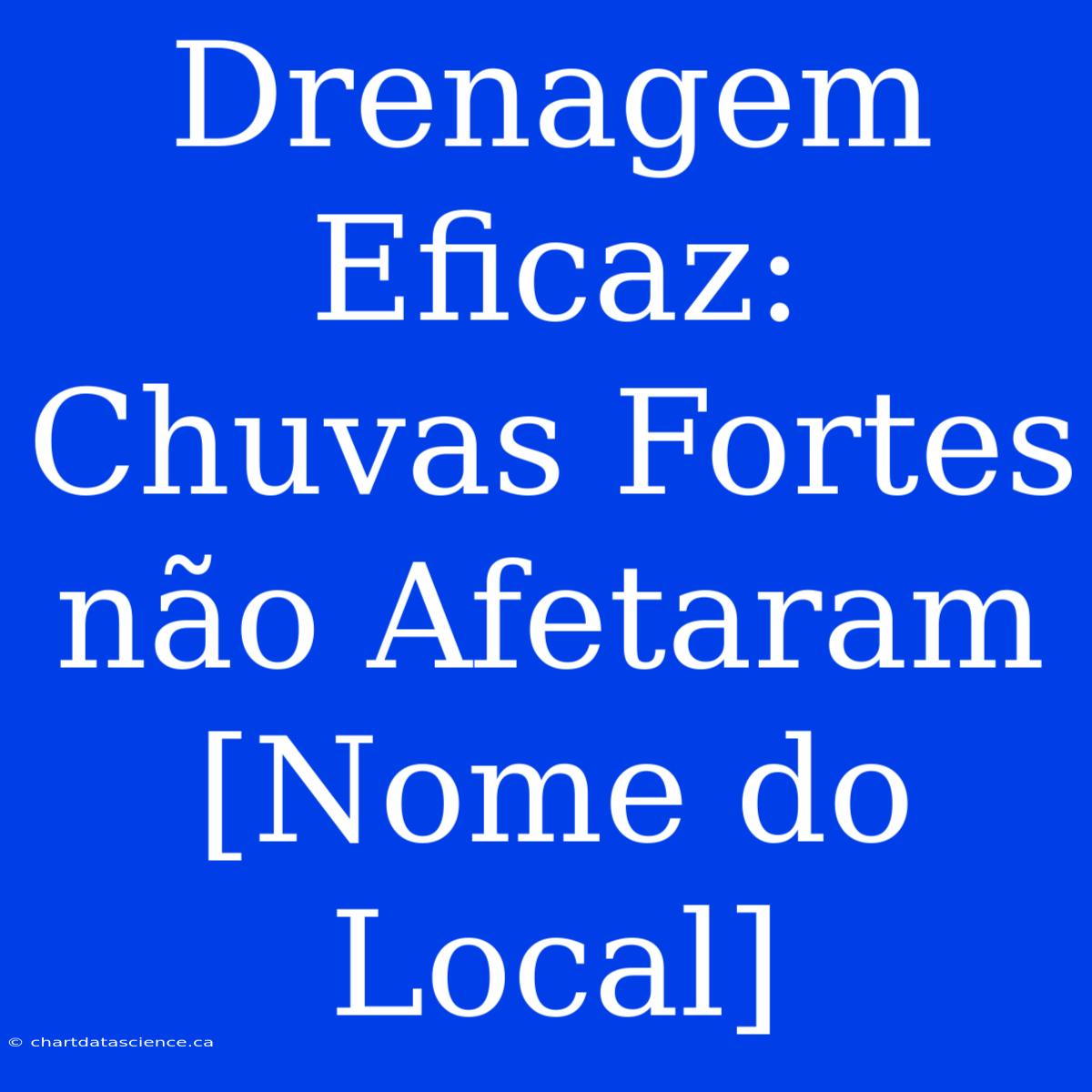 Drenagem Eficaz: Chuvas Fortes Não Afetaram [Nome Do Local]