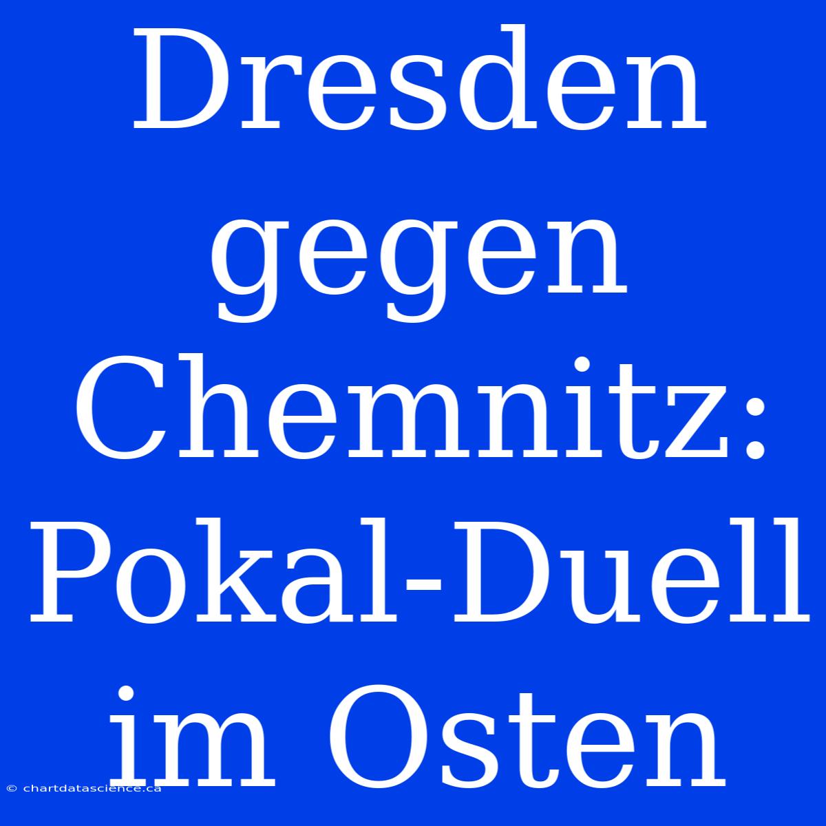 Dresden Gegen Chemnitz: Pokal-Duell Im Osten