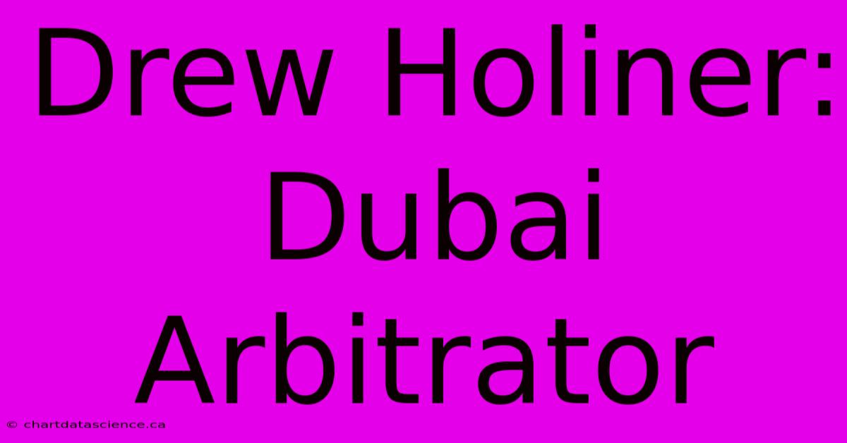 Drew Holiner: Dubai Arbitrator