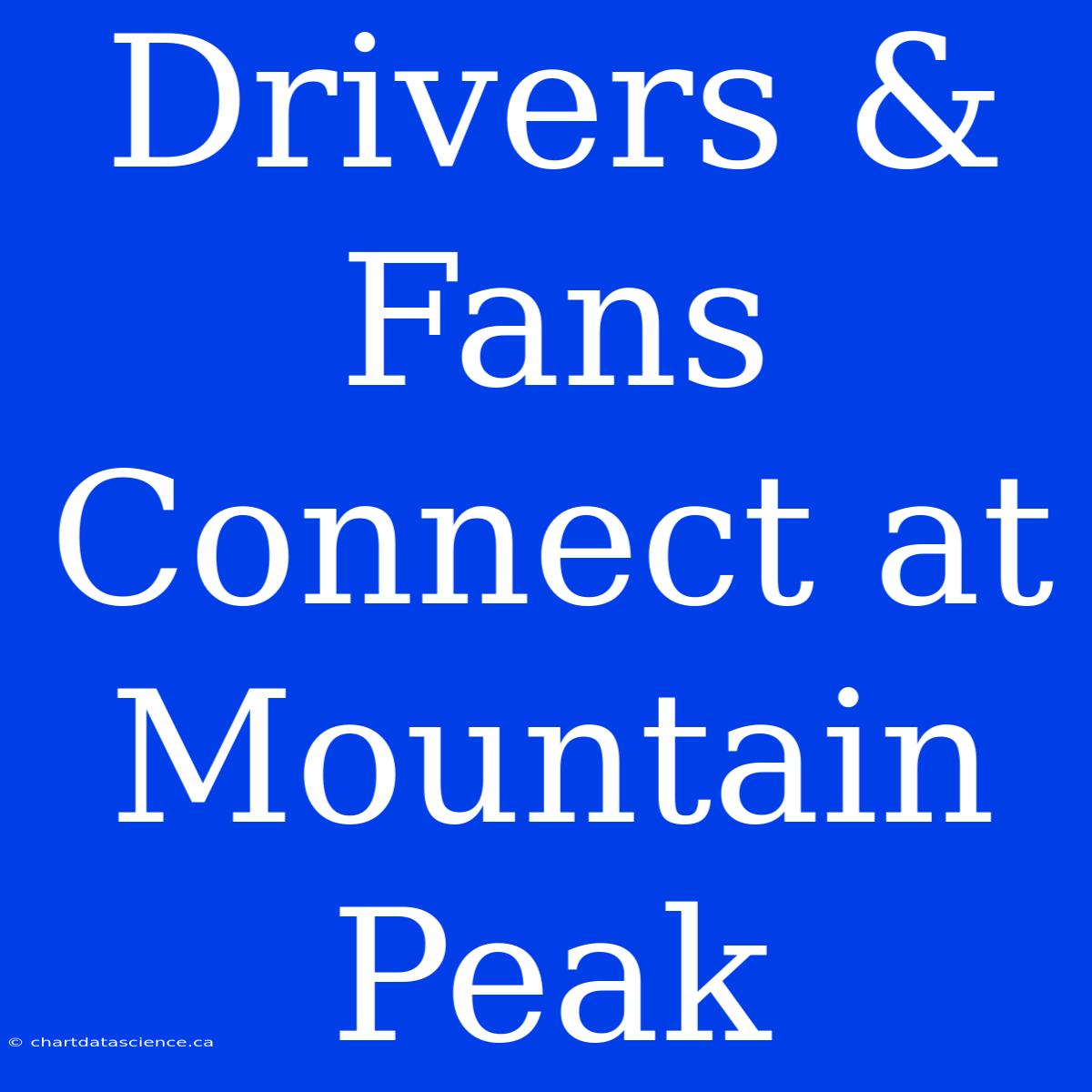 Drivers & Fans Connect At Mountain Peak