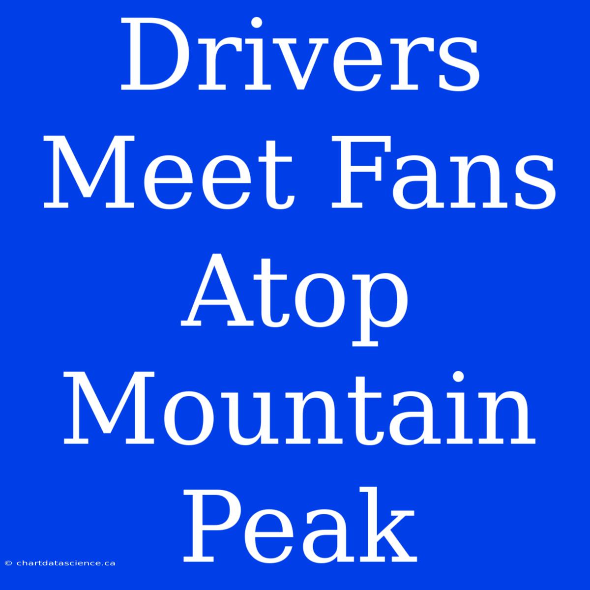 Drivers Meet Fans Atop Mountain Peak