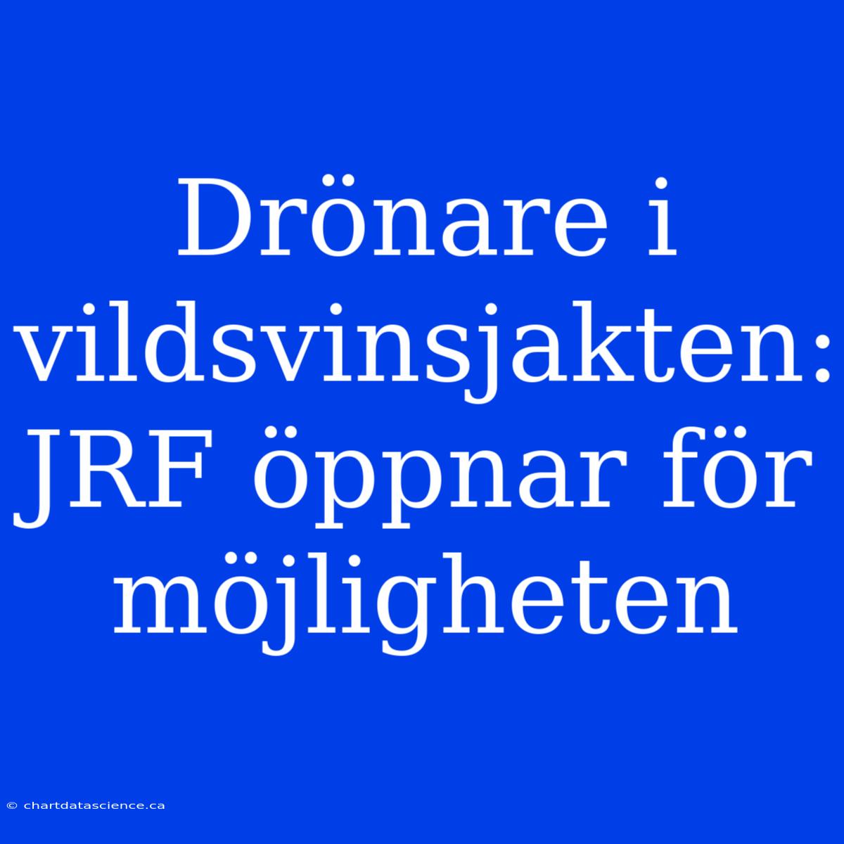 Drönare I Vildsvinsjakten: JRF Öppnar För Möjligheten