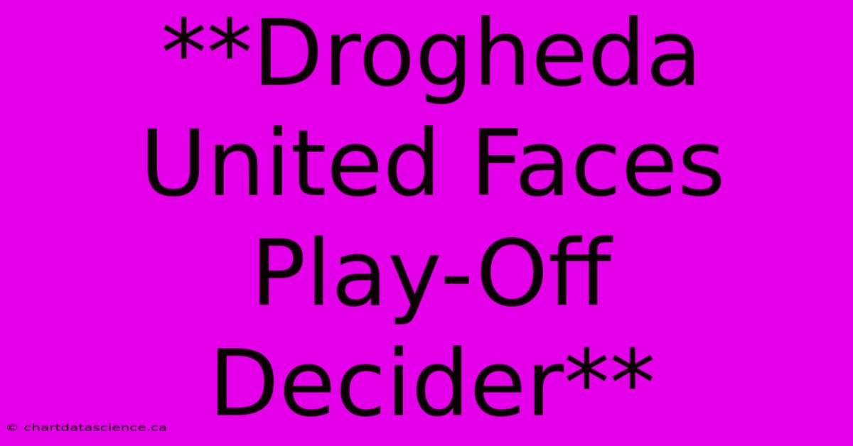 **Drogheda United Faces Play-Off Decider**