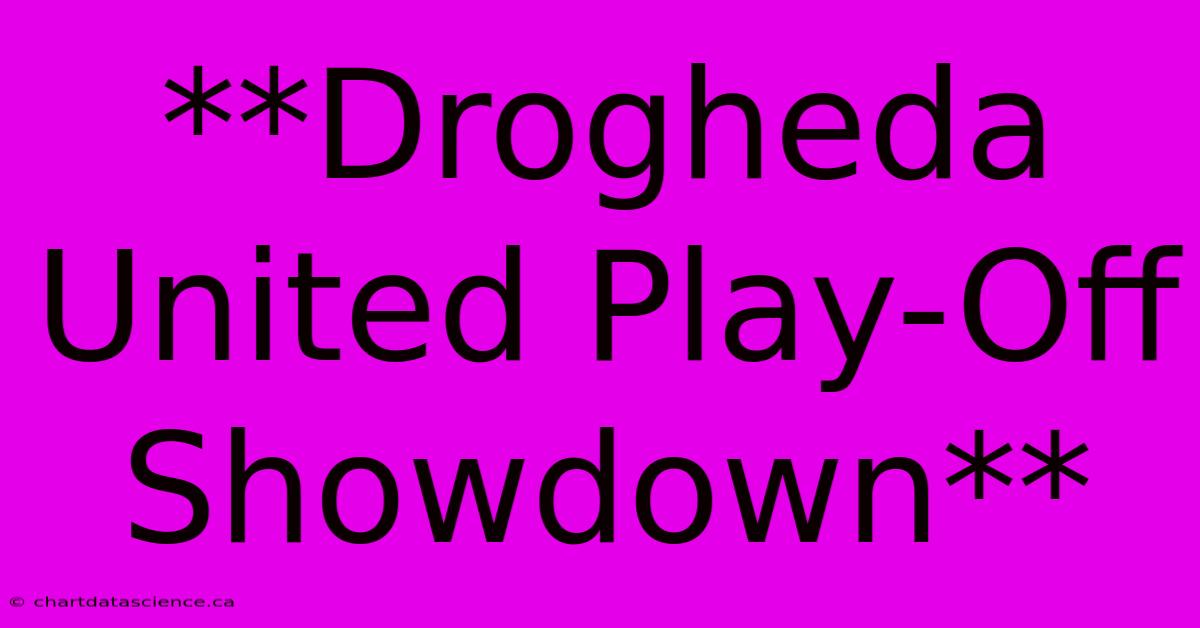 **Drogheda United Play-Off Showdown** 