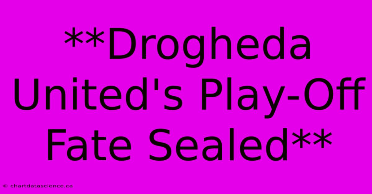 **Drogheda United's Play-Off Fate Sealed**