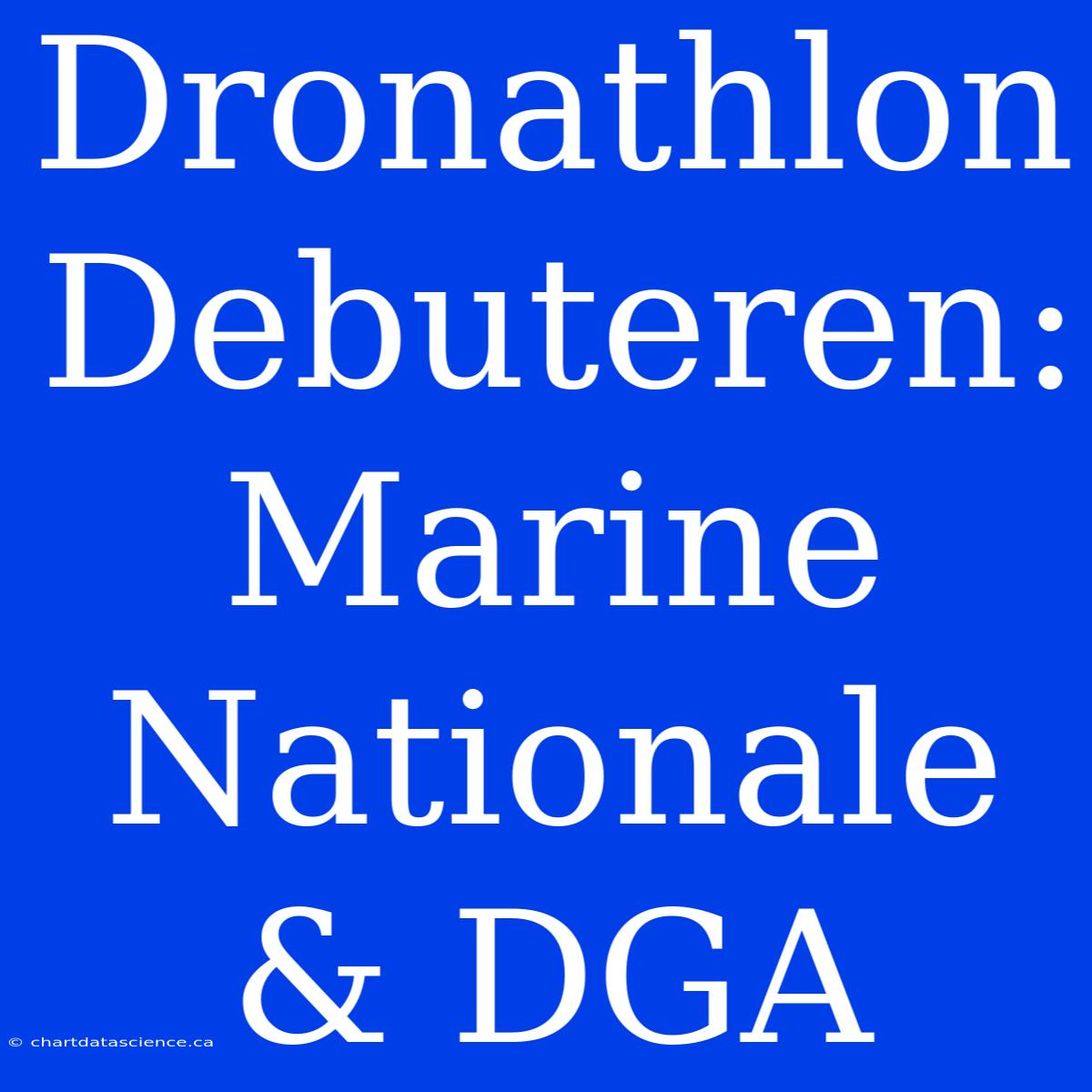 Dronathlon Debuteren: Marine Nationale & DGA