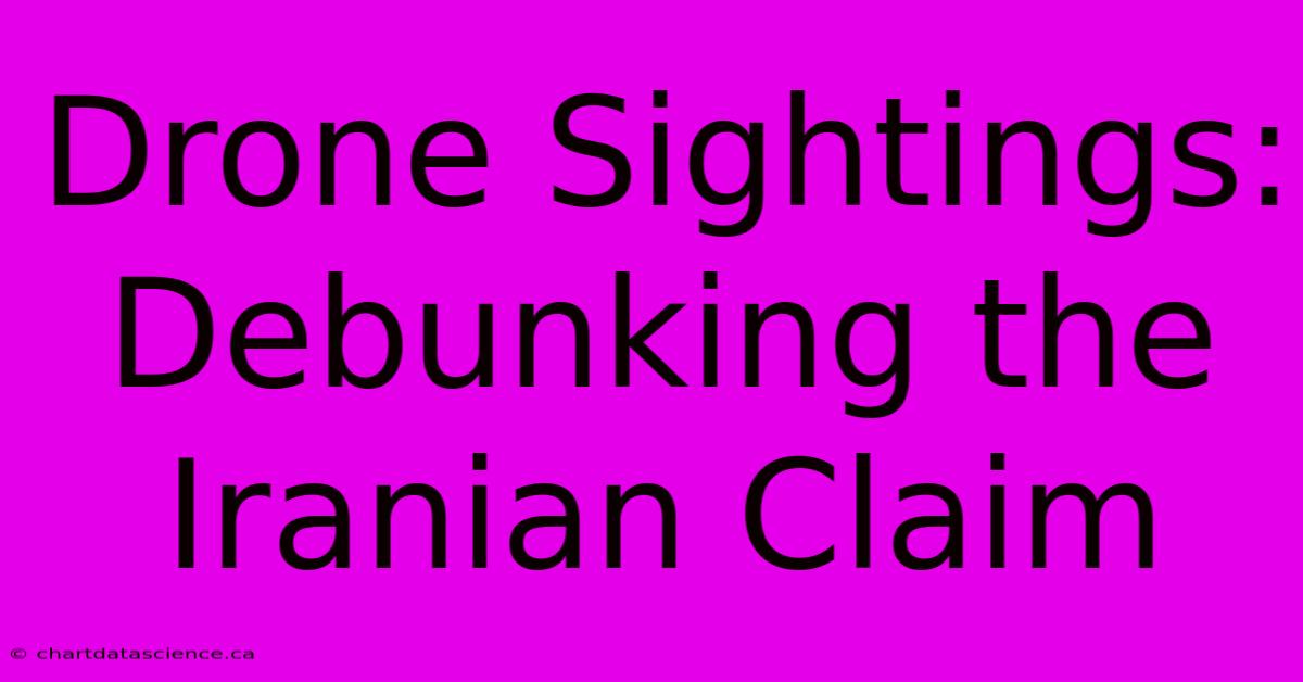 Drone Sightings: Debunking The Iranian Claim