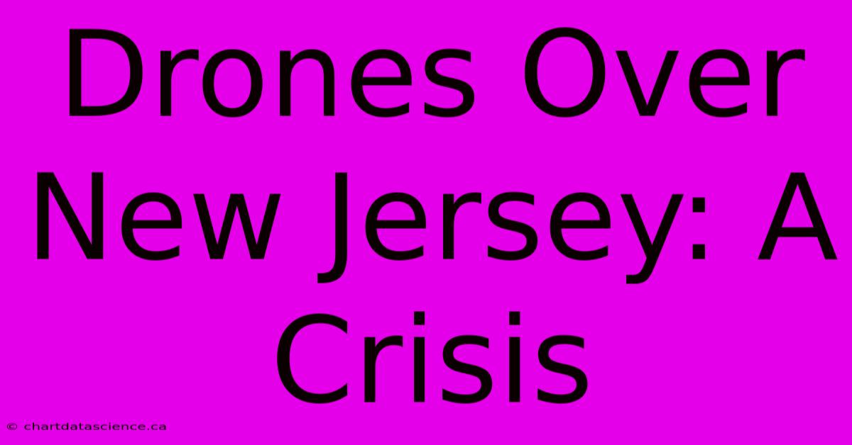 Drones Over New Jersey: A Crisis