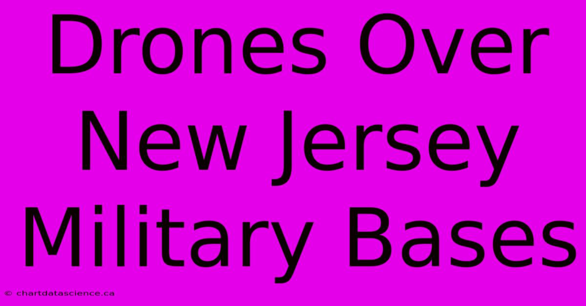 Drones Over New Jersey Military Bases