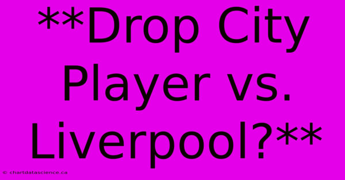 **Drop City Player Vs. Liverpool?**