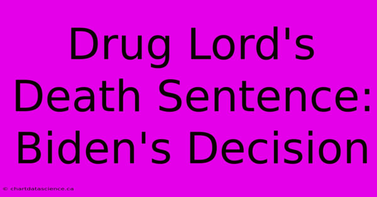 Drug Lord's Death Sentence: Biden's Decision