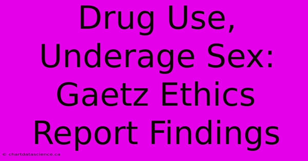 Drug Use, Underage Sex: Gaetz Ethics Report Findings