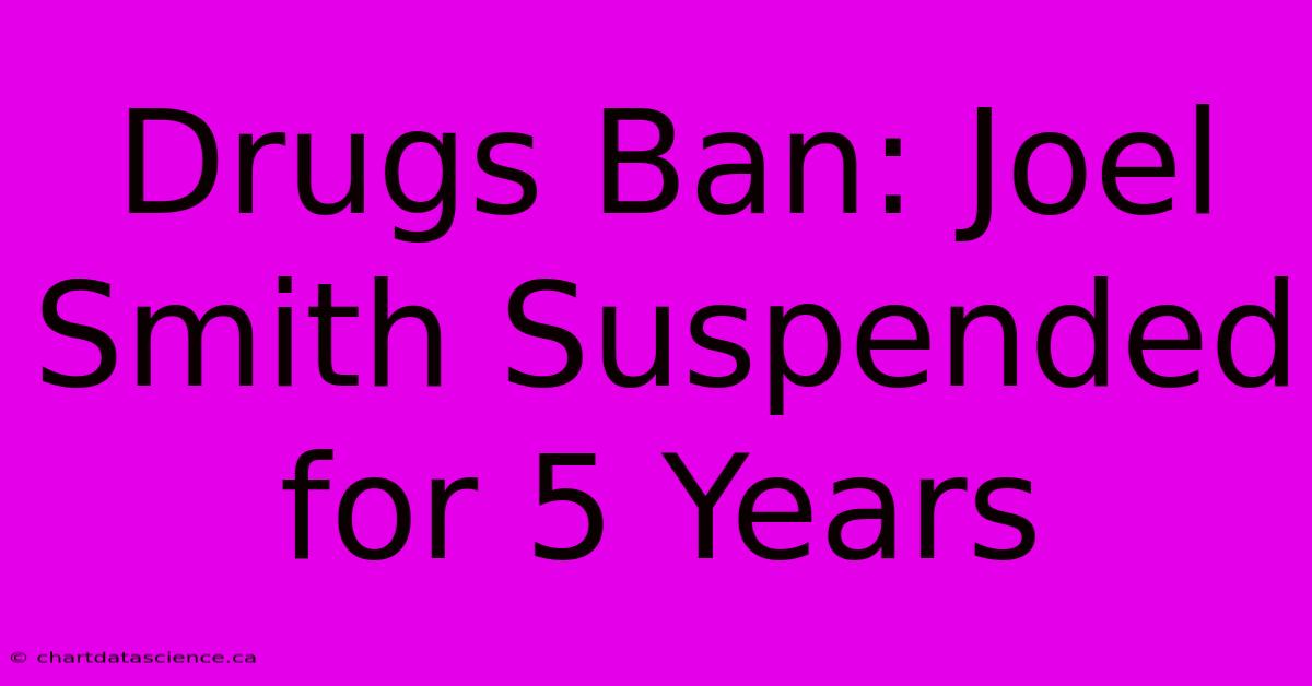 Drugs Ban: Joel Smith Suspended For 5 Years