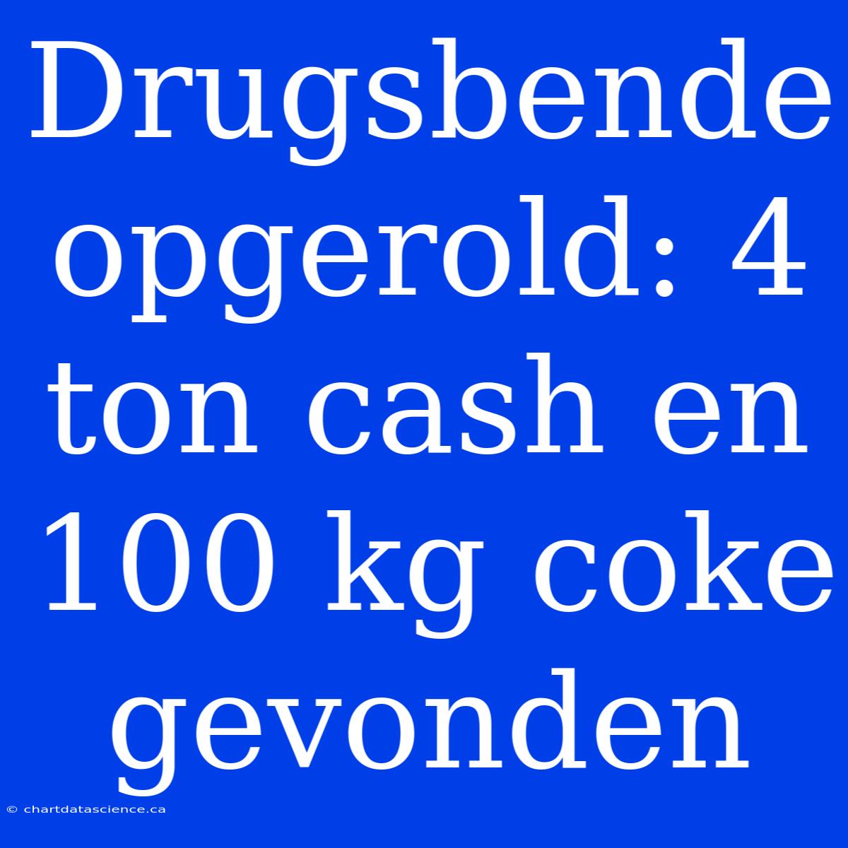 Drugsbende Opgerold: 4 Ton Cash En 100 Kg Coke Gevonden