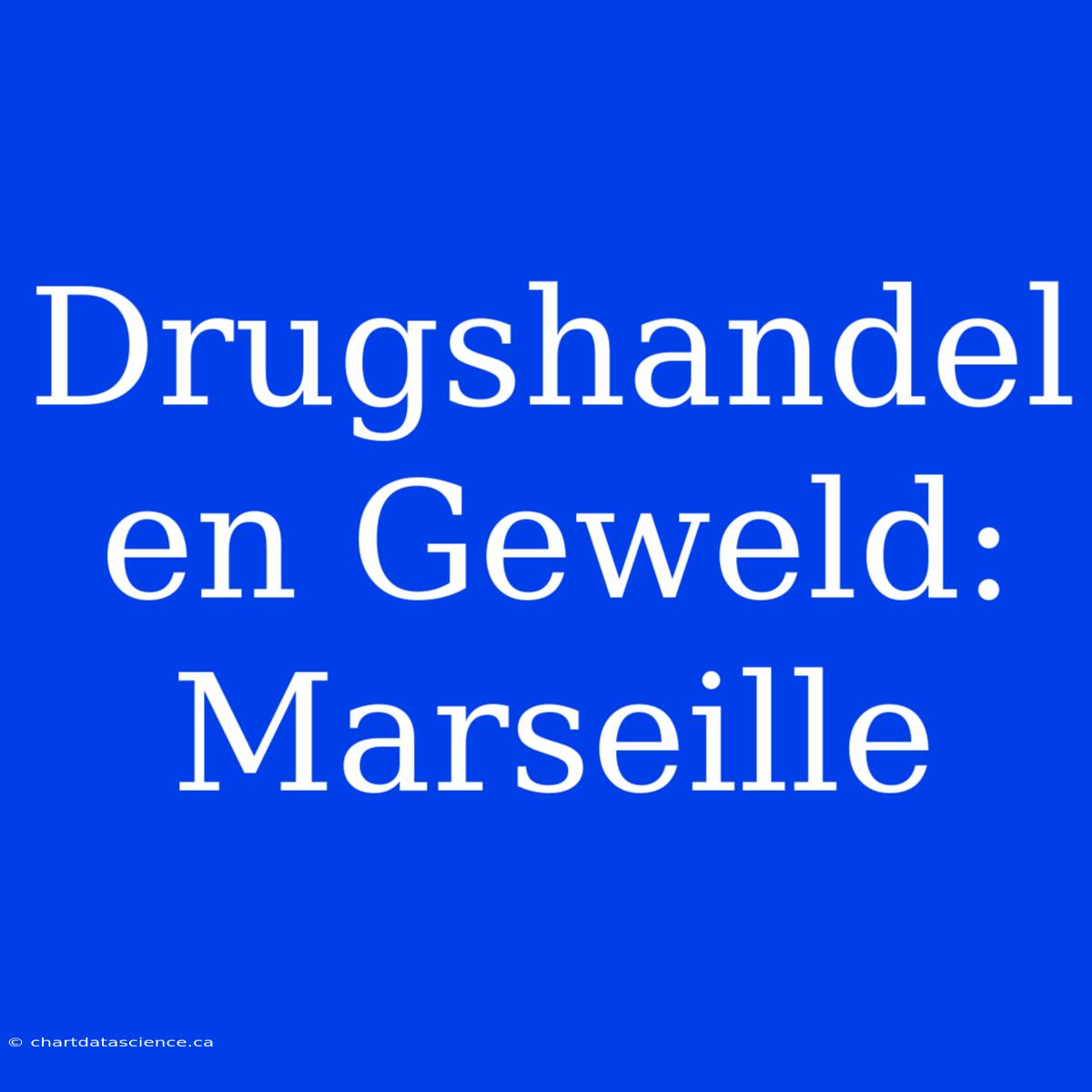 Drugshandel En Geweld: Marseille