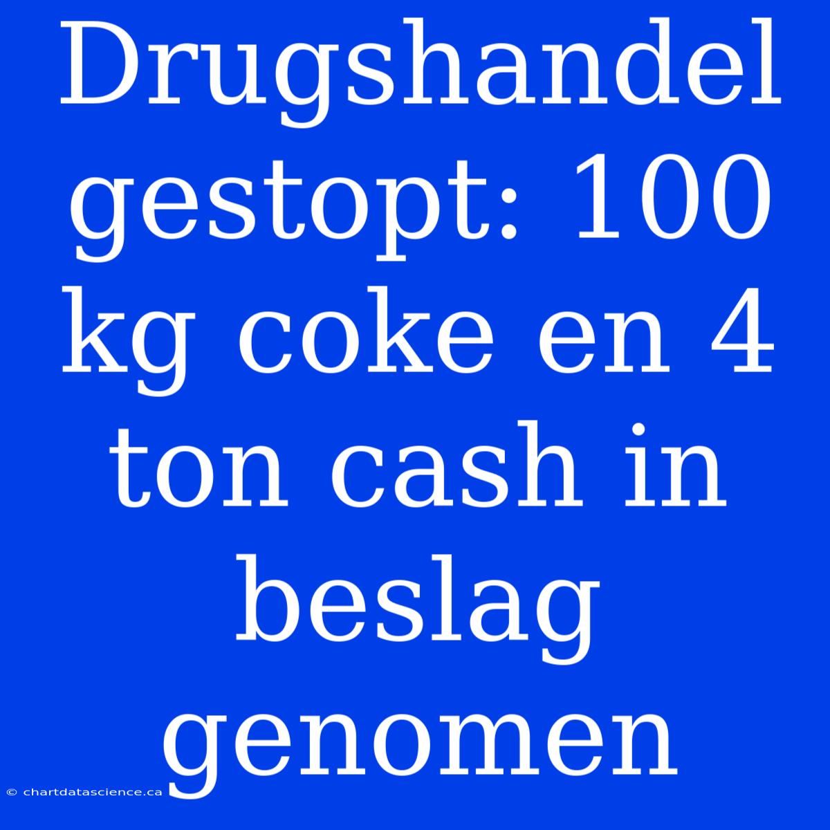 Drugshandel Gestopt: 100 Kg Coke En 4 Ton Cash In Beslag Genomen