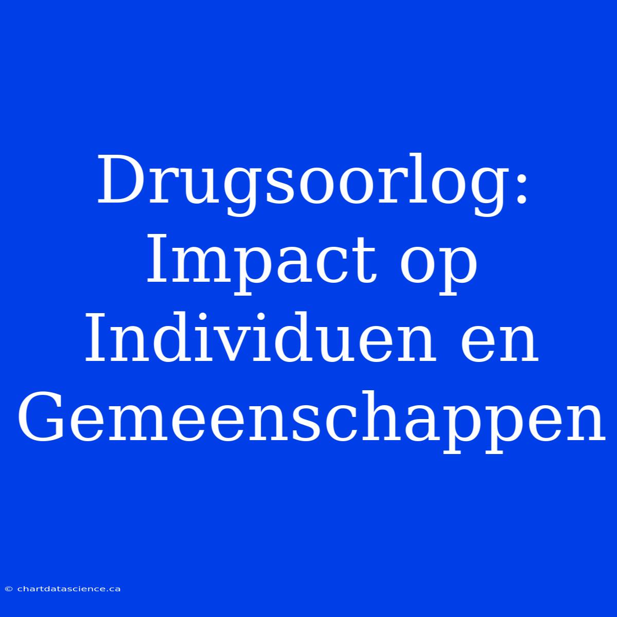 Drugsoorlog: Impact Op Individuen En Gemeenschappen