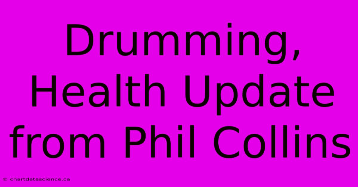 Drumming, Health Update From Phil Collins