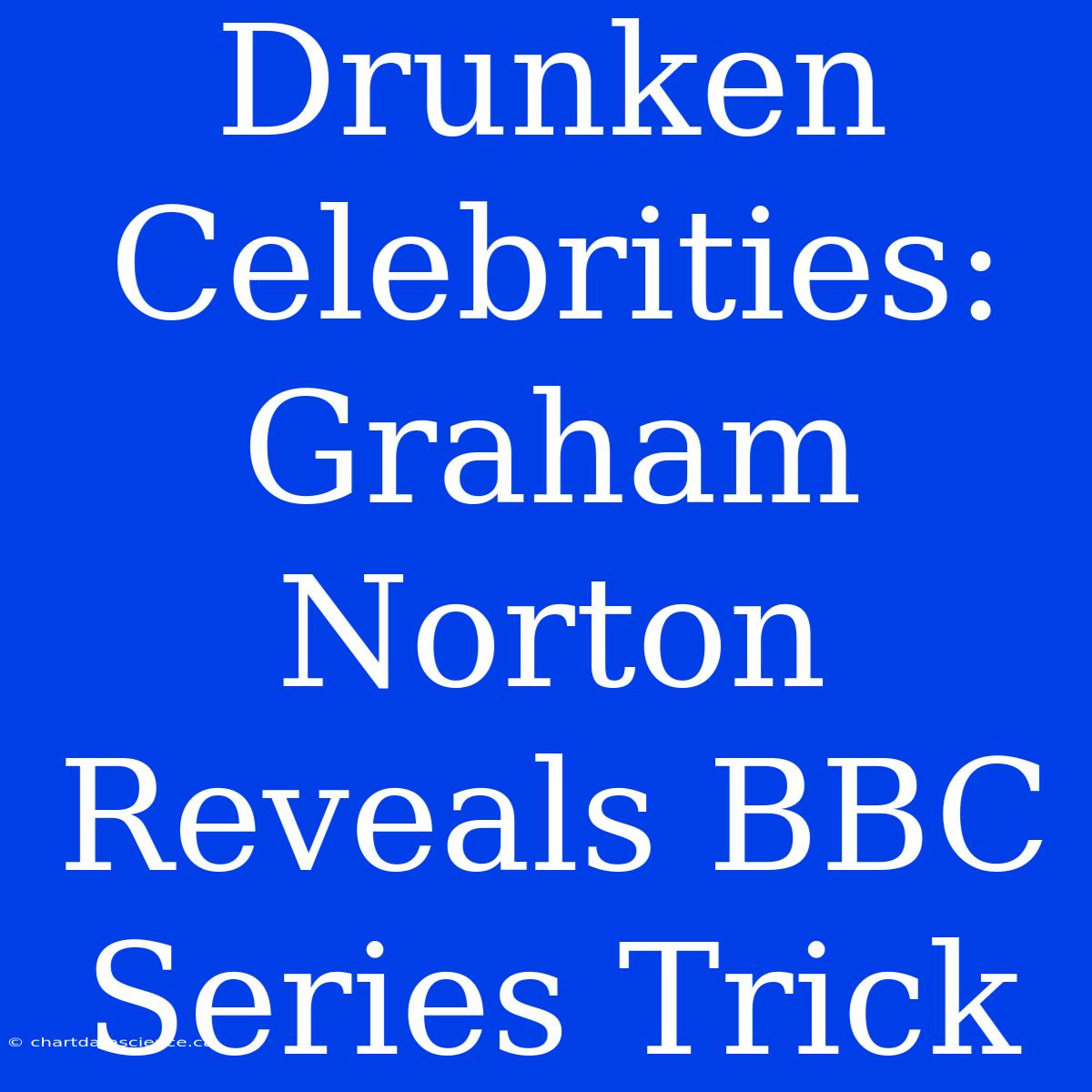 Drunken Celebrities: Graham Norton Reveals BBC Series Trick