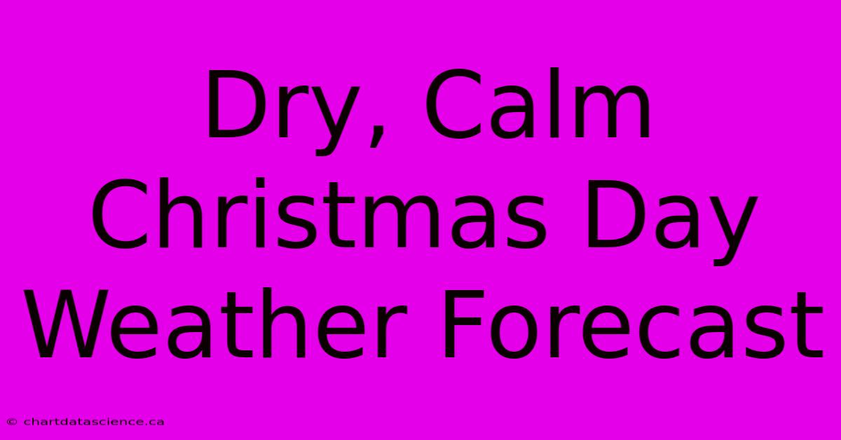 Dry, Calm Christmas Day Weather Forecast