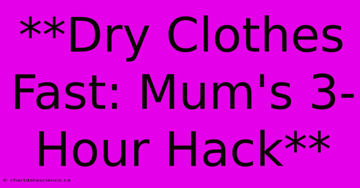 **Dry Clothes Fast: Mum's 3-Hour Hack**