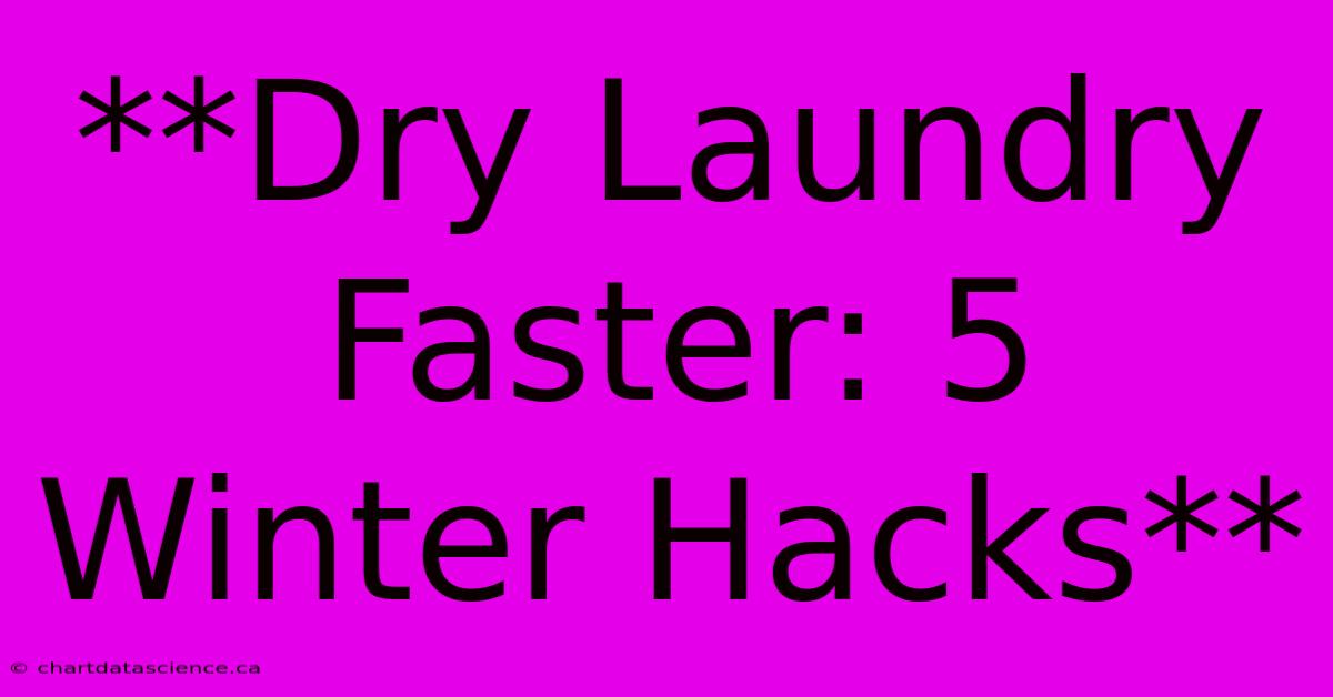 **Dry Laundry Faster: 5 Winter Hacks**