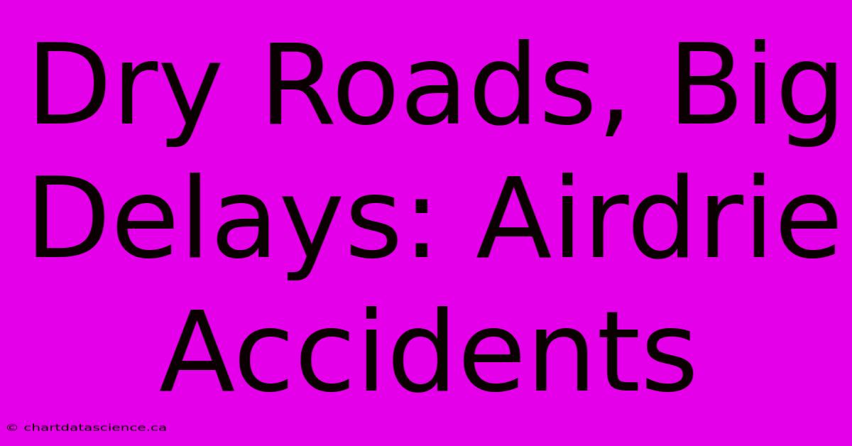 Dry Roads, Big Delays: Airdrie Accidents