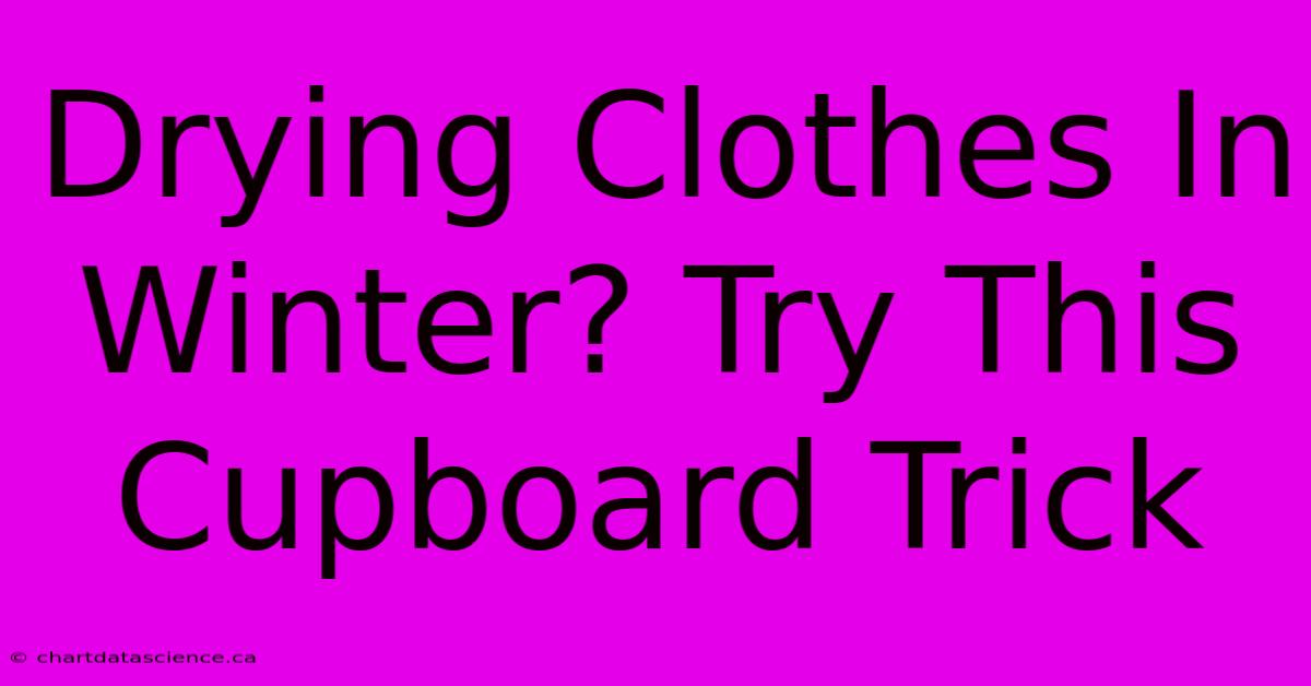 Drying Clothes In Winter? Try This Cupboard Trick