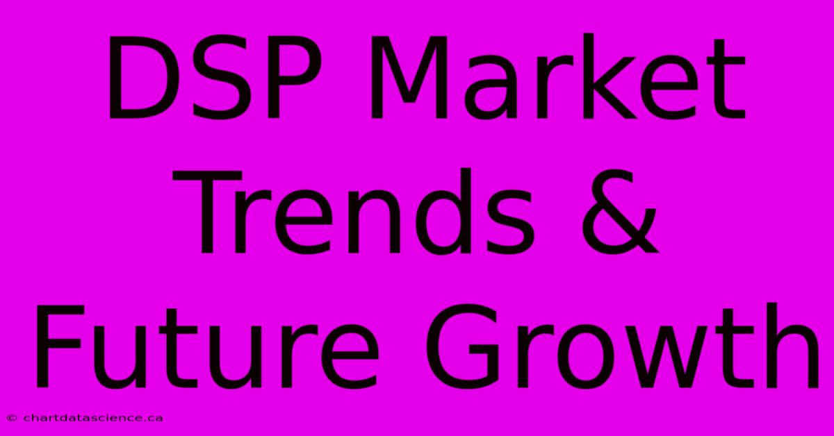 DSP Market Trends & Future Growth