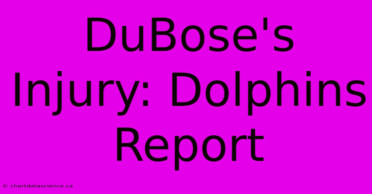 DuBose's Injury: Dolphins Report