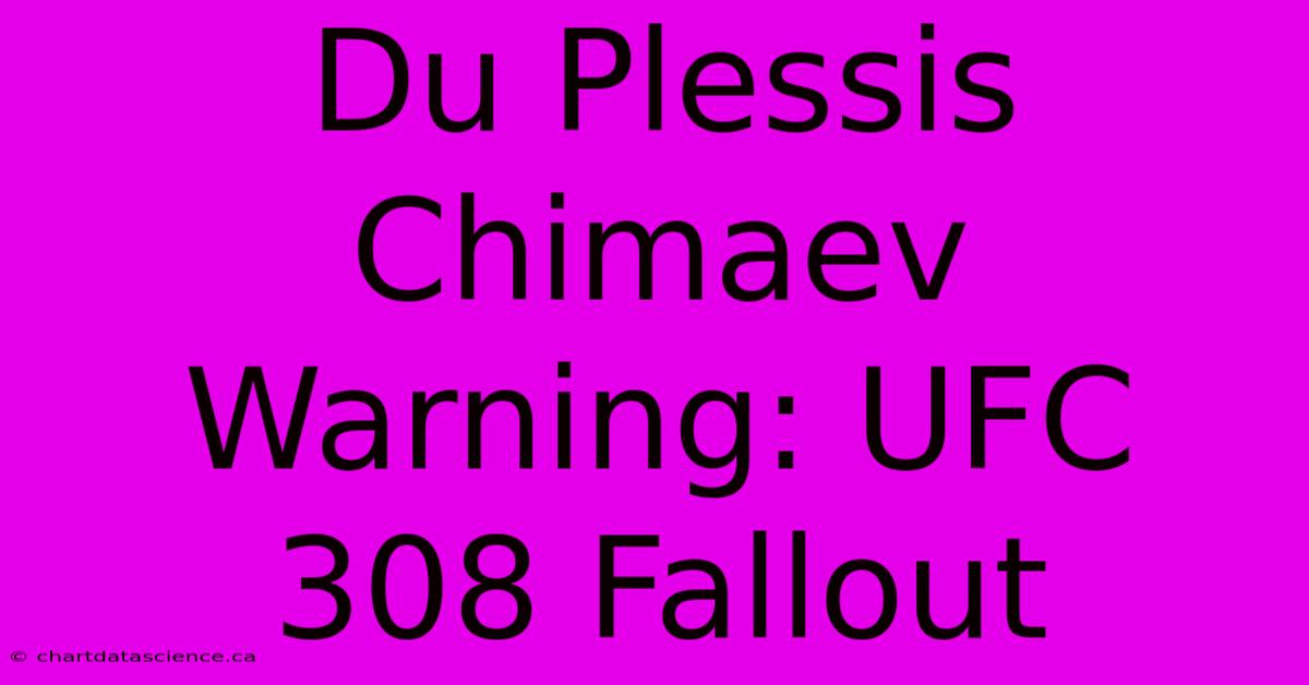 Du Plessis Chimaev Warning: UFC 308 Fallout