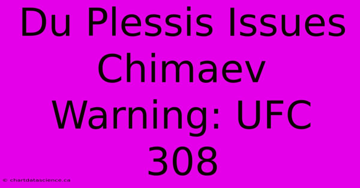 Du Plessis Issues Chimaev Warning: UFC 308