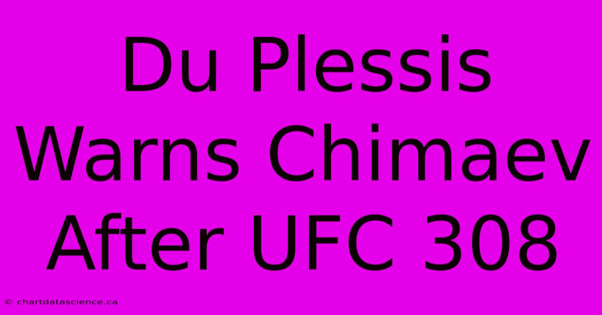 Du Plessis Warns Chimaev After UFC 308